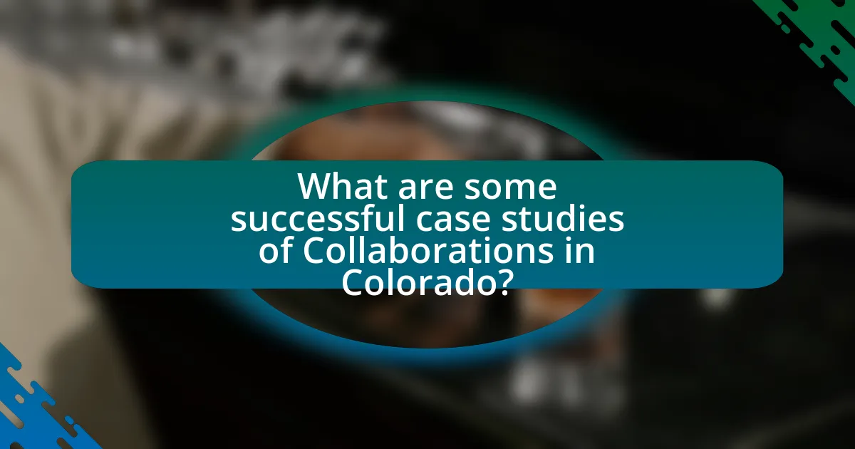 What are some successful case studies of Collaborations in Colorado?